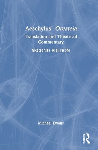 Aeschylus' Oresteia: Translation and Theatrical Commentary