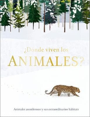 ?donde Viven Los Animales?: Animales Asombrosos Y Sus Extraordinarios Habitats