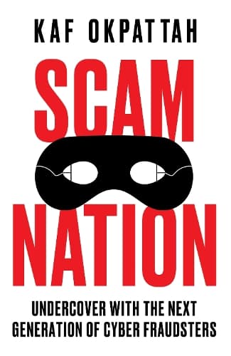 Scam Nation: Undercover with the Next Generation of Cyber Fraudsters