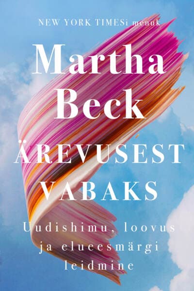 Ärevusest vabaks. Uudishimu, loovus ja elueesmärgi leidmine