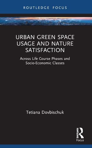 Urban Green Space Usage and Nature Satisfaction: Across Life Course Phases and Socio-Economic Classes