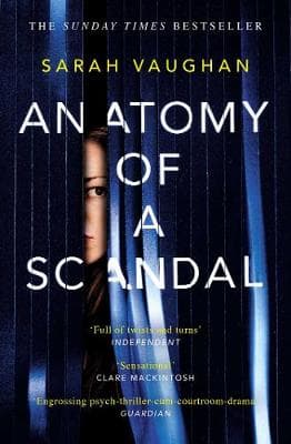 Anatomy of a Scandal: The Sunday Times bestseller everyone is talking about