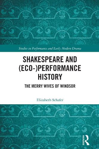 Shakespeare and (Eco-)Performance History: The Merry Wives of Windsor