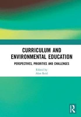 Curriculum and Environmental Education: Perspectives, Priorities and Challenges