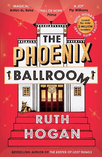 The Phoenix Ballroom: The brand-new emotional and uplifting read from the bestselling author of The Keeper of Lost Things