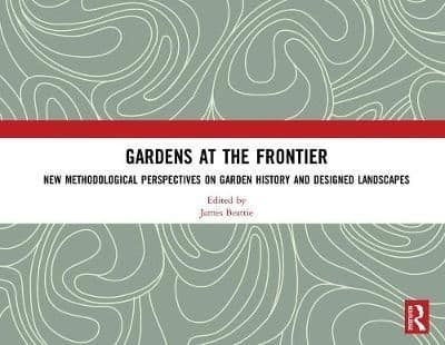 Gardens at the Frontier: New Methodological Perspectives on Garden History and Designed Landscapes