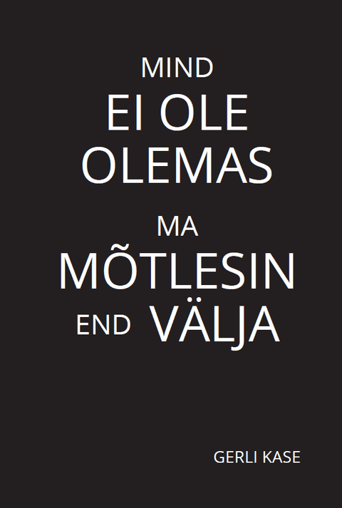 Mind ei ole olemas ma mõtlesin end välja