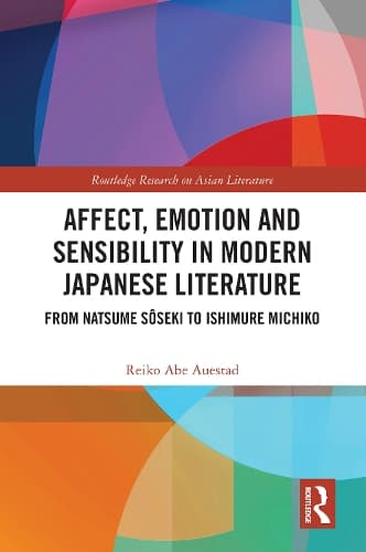 Affect, Emotion and Sensibility in Modern Japanese Literature: From Natsume Sôseki to Ishimure Michiko