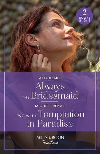 Always The Bridesmaid / Two Week Temptation In Paradise: Always the Bridesmaid / Two Week Temptation in Paradise (Mills & Boon True Love)