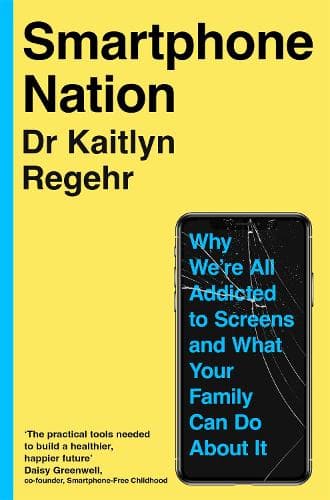 Smartphone Nation: Why We're All Addicted to Screens and What Your Family Can Do About It