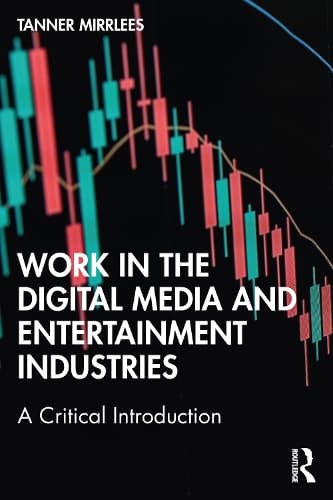 Work in the Digital Media and Entertainment Industries: A Critical Introduction