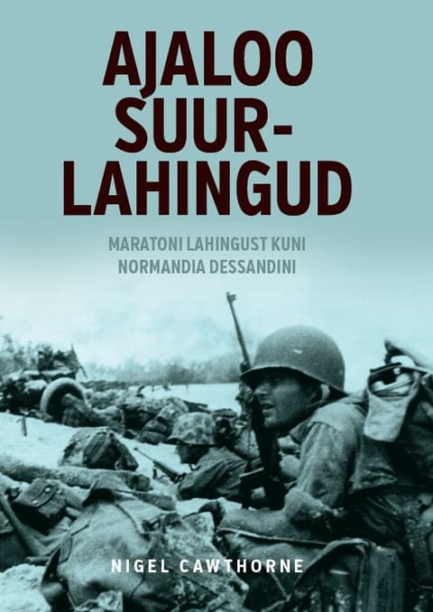 Ajaloo suurlahingud. Maratoni lahingust kuni Normandia dessandini