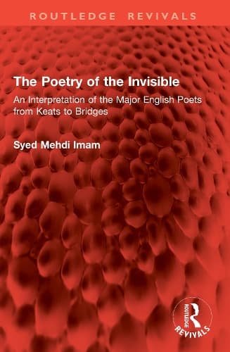 The Poetry of the Invisible: An Interpretation of the Major English Poets from Keats to Bridges