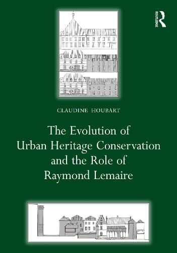 The Evolution of Urban Heritage Conservation and the Role of Raymond Lemaire