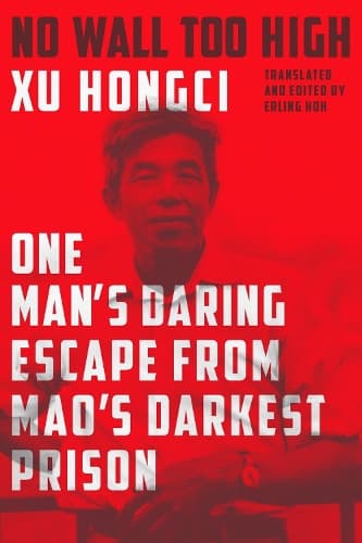 No Wall Too High: One Man’s Daring Escape from Mao's Darkest Prison