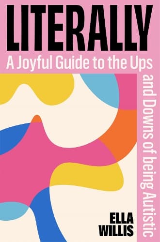 Literally: A Joyful Guide to the Ups and Downs of Being Autistic