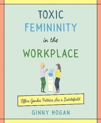 Toxic Femininity in the Workplace: Office Gender Politics Are a Battlefield