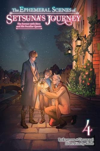 The Ephemeral Scenes of Setsuna´s Journey, Vol. 4 (Light Novel): The Former 68th Hero and His Peculiar Quests