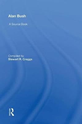 Alan Bush: A Source Book