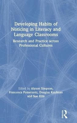 Developing Habits of Noticing in Literacy and Language Classrooms: Research and Practice across Professional Cultures