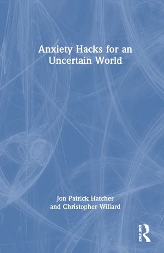 Anxiety Hacks for an Uncertain World