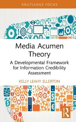 Media Acumen Theory: A Developmental Framework for Information Credibility Assessment