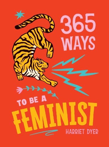 365 Ways to Be a Feminist: Meaningful Acts of Microfeminism to Empower Women Everywhere