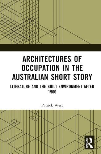 Architectures of Occupation in the Australian Short Story: Literature and the Built Environment after 1900