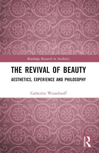 The Revival of Beauty: Aesthetics, Experience, and Philosophy