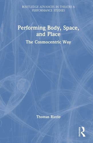 Performing Body, Space, and Place: The Cosmocentric Way