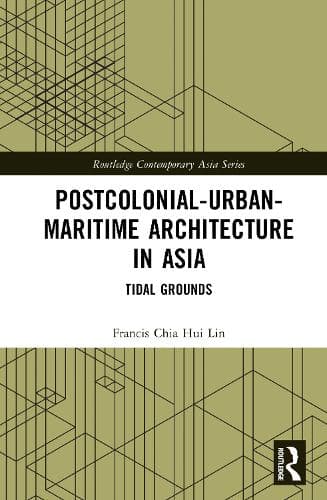 Postcolonial-Urban-Maritime Architecture in Asia: Tidal Grounds