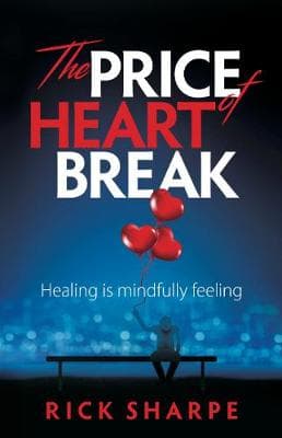 The Price of Heartbreak: Healing is mindfully feeling