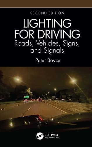 Lighting for Driving: Roads, Vehicles, Signs, and Signals, Second Edition: Roads, Vehicles, Signs, and Signals