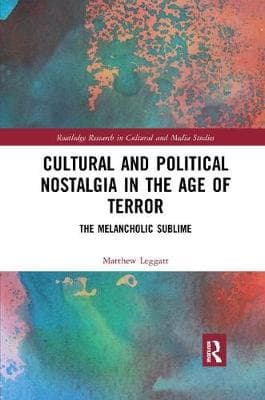Cultural and Political Nostalgia in the Age of Terror: The Melancholic Sublime