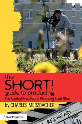 The SHORT! Guide to Producing: The Practical Essentials of Producing Short Films