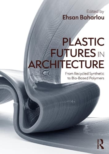 Plastic Futures in Architecture: From Recycled Synthetic to Bio-Based Polymers