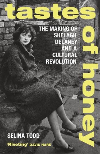 Tastes of Honey: The Making of Shelagh Delaney and a Cultural Revolution