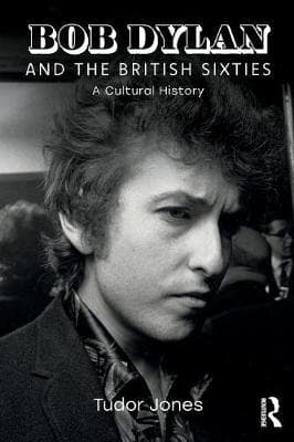 Bob Dylan and the British Sixties: A Cultural History