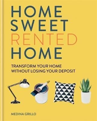 Home Sweet (Rented) Home: Transform Your Home Without Losing Your Deposit