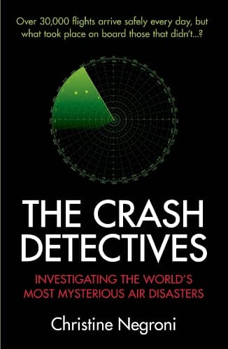 The Crash Detectives: Investigating the World’s Most Mysterious Air Disasters