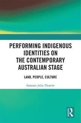 Performing Indigenous Identities on the Contemporary Australian Stage: Land, People, Culture