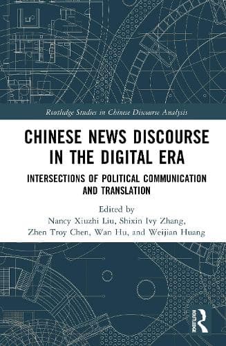 Chinese News Discourse in the Digital Era: Intersections of Political Communication and Translation