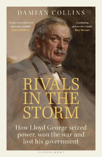 Rivals in the Storm: How Lloyd George Seized Power, Won the War and Lost his Government - Recommended by Rory Stewart on The Rest is Politics