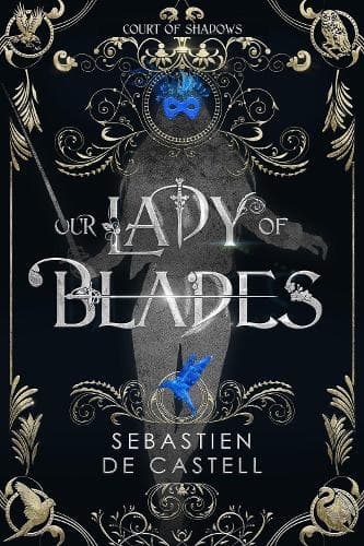 Our Lady of Blades: A Court Of Shadows Novel, Perfect For Fans Of Joe Abercrombie, Scott Lynch and Richard Swan