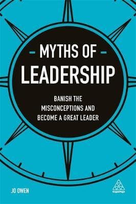 Myths of Leadership: Banish the Misconceptions and Become a Great Leader