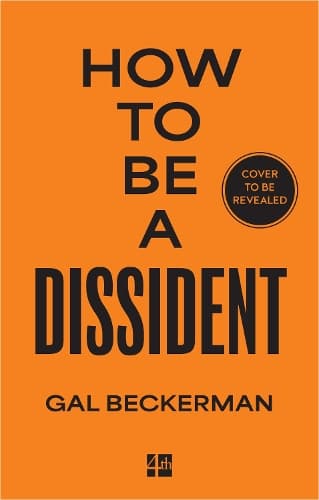 How to be a Dissident: A Philosophy, a History, a Guide
