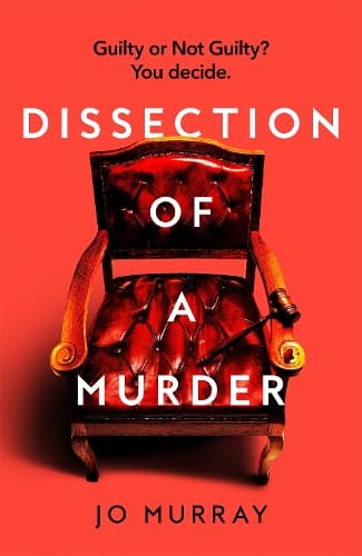 Dissection of a Murder: (Special Limited Edition): The Unmissable And Explosive Courtroom Thriller For Fans Of Blood Orange, Apple Tree Yard And The Silent Patient