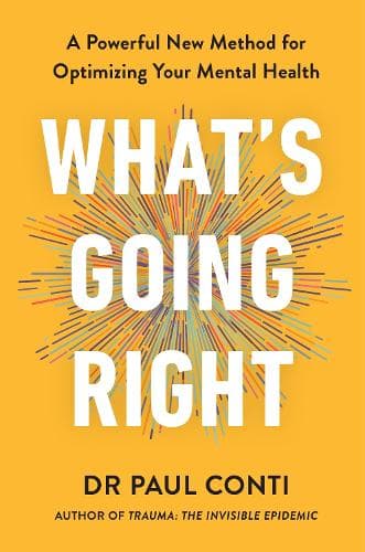 What's Going Right: A Powerful New Method for Optimizing Your Mental Health