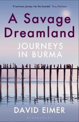 A Savage Dreamland: Journeys in Burma
