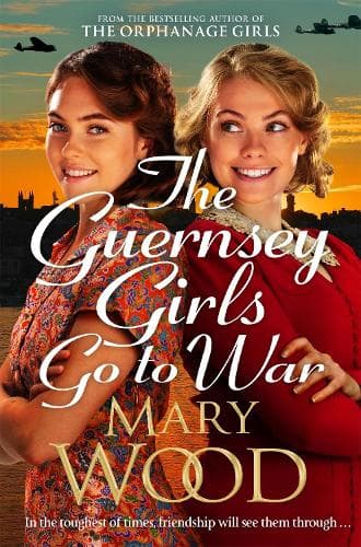 The Guernsey Girls Go to War: A heart-breaking historical novel of two friends torn apart by war